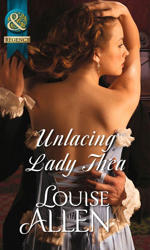 Unlacing Lady Thea (Mills &amp; Boon Historical): First edition