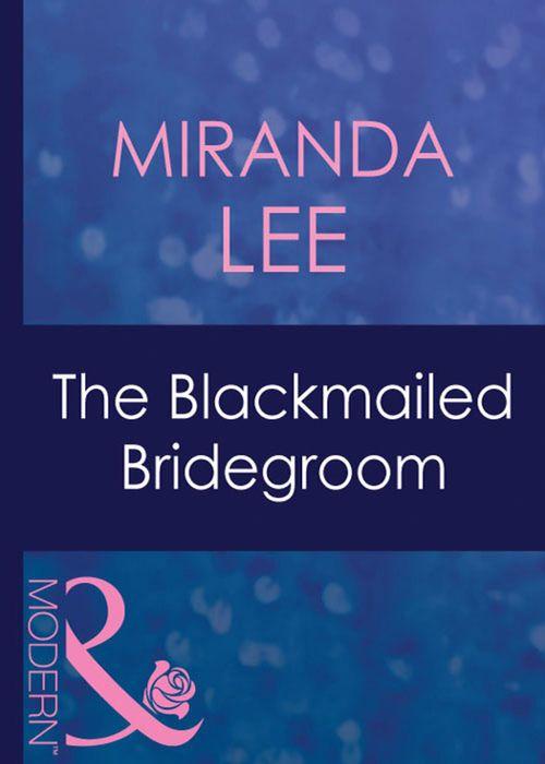 Latin Lovers - The Blackmailed Bridegroom (Mills &amp; Boon Modern) (Latin Lovers, Book 1): First edition