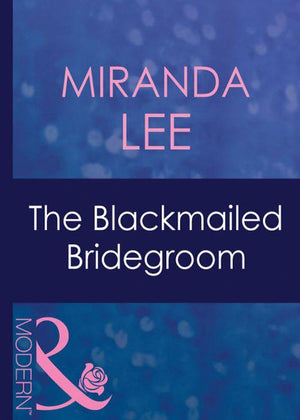 Latin Lovers - The Blackmailed Bridegroom (Mills &amp; Boon Modern) (Latin Lovers, Book 1): First edition