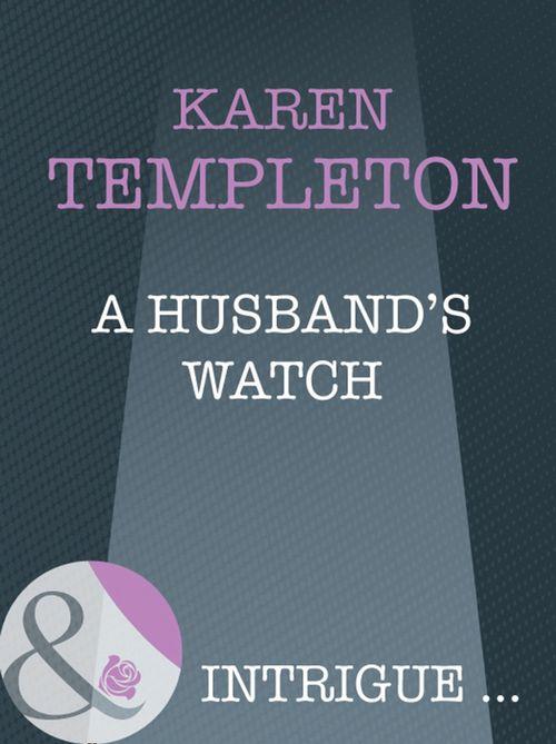 The Men of Mayes County - A Husband&#39;s Watch (Mills &amp; Boon Intrigue) (The Men of Mayes County, Book 6): First edition