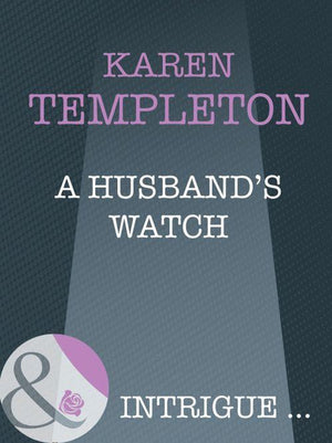 The Men of Mayes County - A Husband&#39;s Watch (Mills &amp; Boon Intrigue) (The Men of Mayes County, Book 6): First edition
