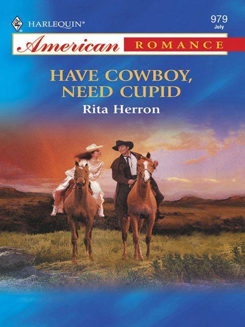 Have Cowboy, Need Cupid (Mills &amp; Boon American Romance): First edition