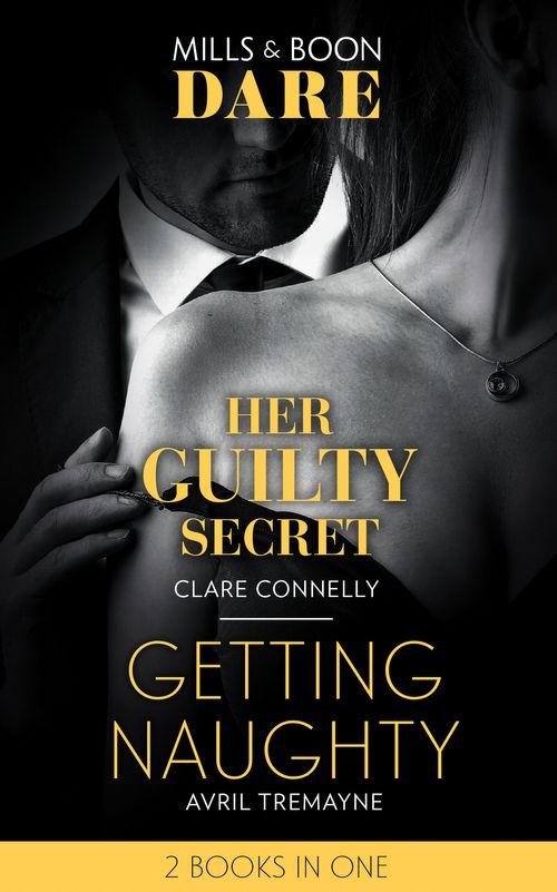 Her Guilty Secret / Getting Naughty: Her Guilty Secret (Guilty as Sin) / Getting Naughty (Reunions) (Dare)