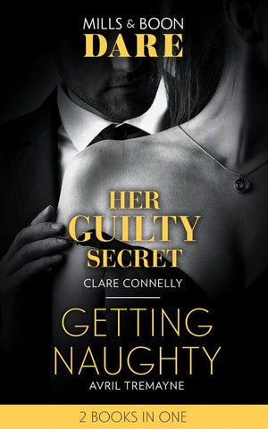Her Guilty Secret / Getting Naughty: Her Guilty Secret (Guilty as Sin) / Getting Naughty (Reunions) (Dare)