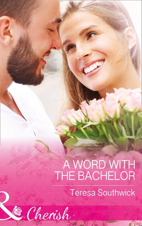 The Bachelors of Blackwater Lake - A Word With The Bachelor (Mills &amp; Boon Cherish) (The Bachelors of Blackwater Lake, Book 8)