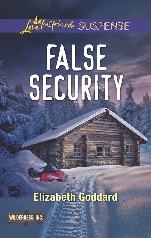Wilderness, Inc. - False Security (Mills &amp; Boon Love Inspired Suspense) (Wilderness, Inc., Book 3)
