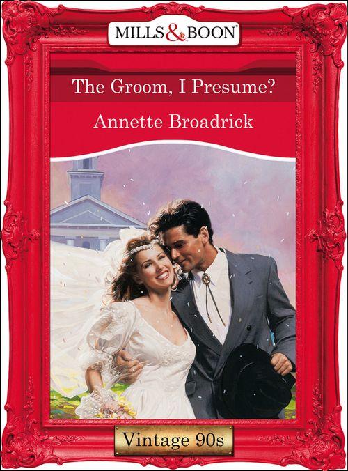 The Groom, I Presume? (Mills &amp; Boon Vintage Desire): First edition