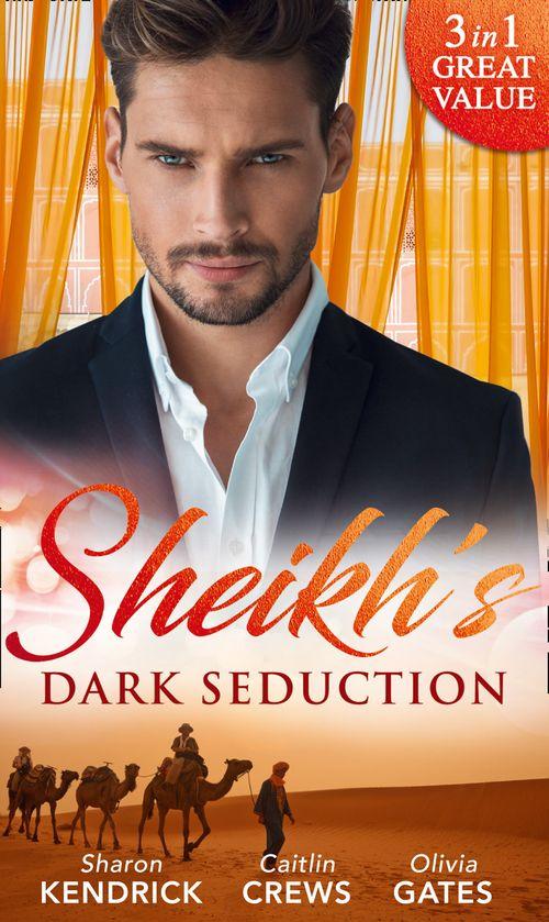 Sheikh&#39;s Dark Seduction: Seduced by the Sultan (Desert Men of Qurhah) / Undone by the Sultan&#39;s Touch / Seducing His Princess