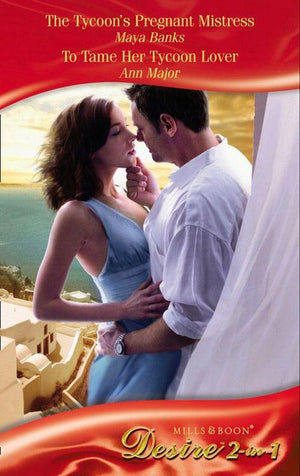 The Tycoon&#39;s Pregnant Mistress / To Tame Her Tycoon Lover: The Tycoon&#39;s Pregnant Mistress (The Anetakis Tycoons, Book 1) / To Tame Her Tycoon Lover (Mills &amp; Boon Desire): First edition