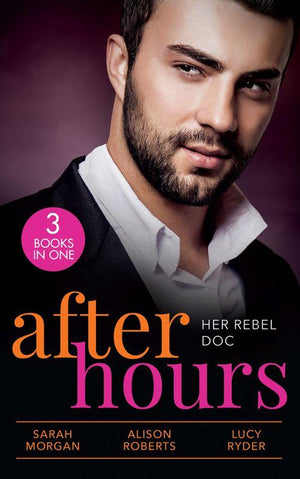 After Hours: Her Rebel Doc: The Rebel Doctor's Bride (recontract) / The Shy Nurse's Rebel Doc / Resisting Her Commander Hero (9780263300383)