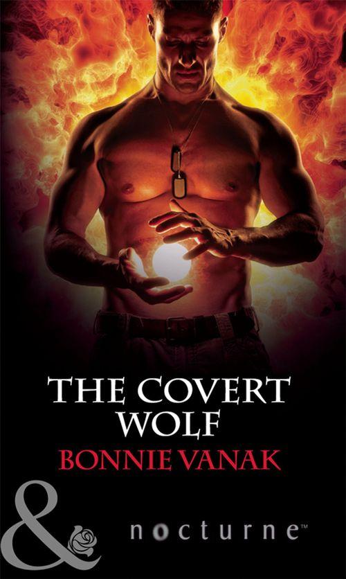 Phoenix Force - The Covert Wolf (Mills &amp; Boon Nocturne) (Phoenix Force, Book 1): First edition