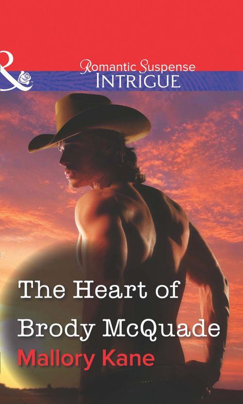The Heart of Brody McQuade (Mills &amp; Boon Intrigue): First edition