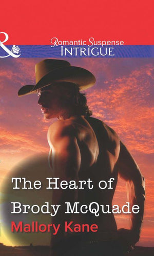 The Heart of Brody McQuade (Mills &amp; Boon Intrigue): First edition