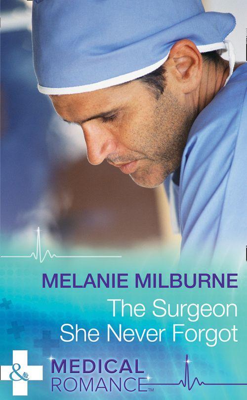 The Surgeon She Never Forgot (Mills &amp; Boon Medical): First edition