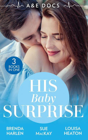 A&E Docs: His Baby Surprise: Two Doctors & a Baby (Those Engaging Garretts!) / Dr. White's Baby Wish / Their Double Baby Gift (9780008907907)