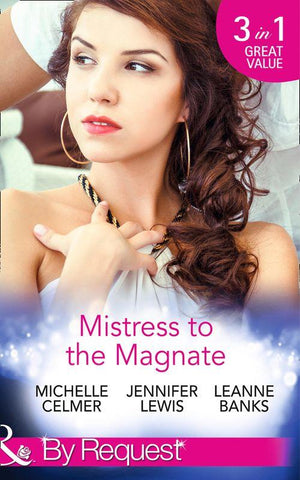 Mistress to the Magnate: Money Man&#39;s Fiancée Negotiation (Kings of the Boardroom, Book 4) / Bachelor&#39;s Bought Bride (Kings of the Boardroom, Book 5) / CEO&#39;s Expectant Secretary (Kings of the Boardroom, Book 6) (Mills &amp; Boon By Request): First edition