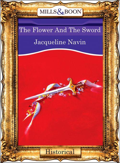 The Flower And The Sword (Mills &amp; Boon Vintage 90s Modern): First edition