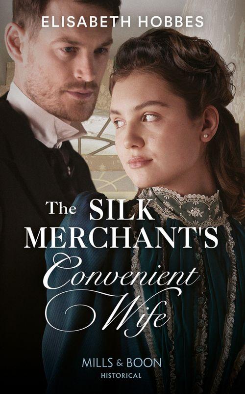 The Silk Merchant&#39;s Convenient Wife (Mills &amp; Boon Historical)