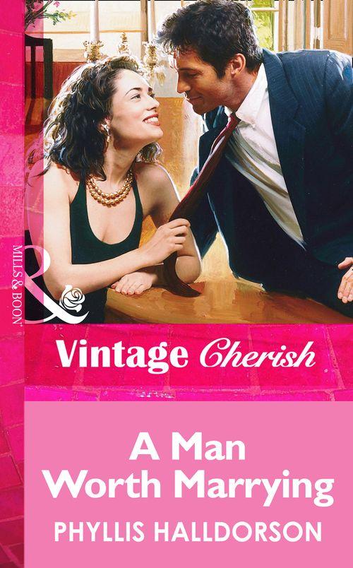 A Man Worth Marrying (Mills &amp; Boon Vintage Cherish): First edition