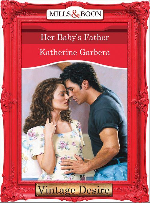 The Baby Bank - Her Baby&#39;s Father (Mills &amp; Boon Desire) (The Baby Bank, Book 2): First edition