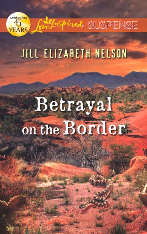 Betrayal on the Border (Mills &amp; Boon Love Inspired Suspense): First edition