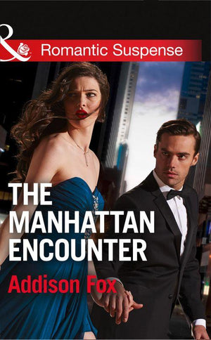 House of Steele - The Manhattan Encounter (Mills &amp; Boon Romantic Suspense) (House of Steele, Book 4): First edition