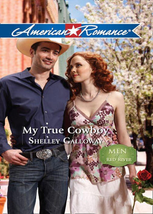 Men of Red River - My True Cowboy (Mills &amp; Boon American Romance) (Men of Red River, Book 2): First edition