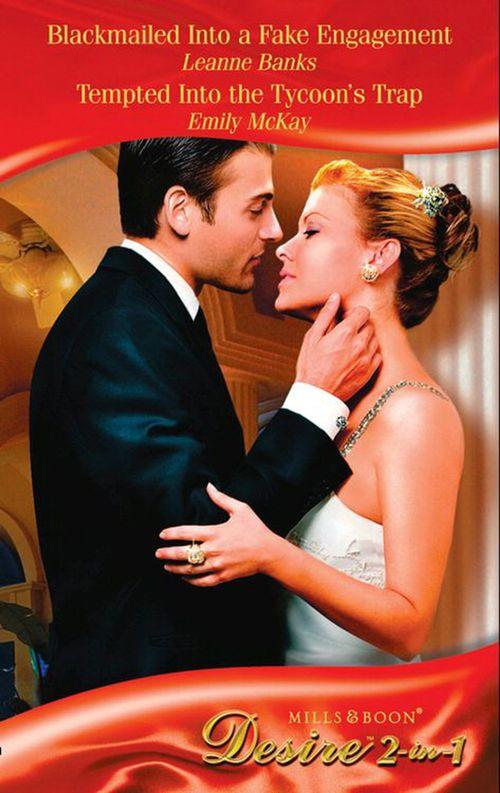 Blackmailed Into a Fake Engagement / Tempted Into the Tycoon&#39;s Trap: Blackmailed Into a Fake Engagement (The Hudsons of Beverly Hills, Book 1) / Tempted Into the Tycoon&#39;s Trap (Mills &amp; Boon Desire): First edition