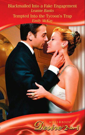 Blackmailed Into a Fake Engagement / Tempted Into the Tycoon&#39;s Trap: Blackmailed Into a Fake Engagement (The Hudsons of Beverly Hills, Book 1) / Tempted Into the Tycoon&#39;s Trap (Mills &amp; Boon Desire): First edition