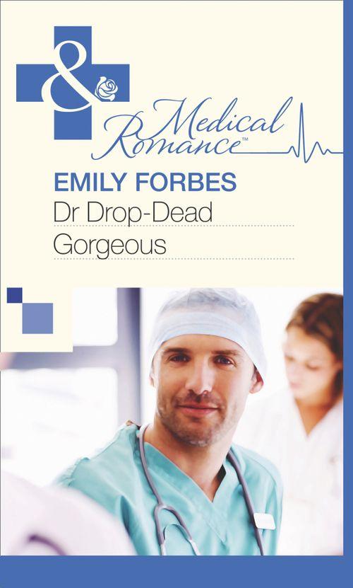 Dr Drop-Dead Gorgeous (Mills &amp; Boon Medical): First edition