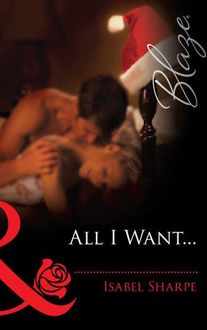 The Wrong Bed - All I Want… (Mills &amp; Boon Blaze) (The Wrong Bed, Book 34): First edition