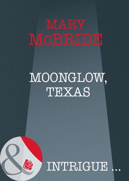 Moonglow, Texas (Mills &amp; Boon Intrigue): First edition