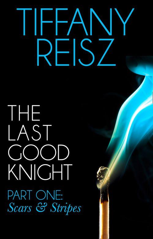 The Original Sinners: The Red Years - short story - The Last Good Knight Part I: Scars and Stripes (Mills &amp; Boon Spice) (The Original Sinners: The Red Years - short story): First edition