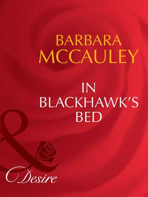 In Blackhawk&#39;s Bed (Mills &amp; Boon Desire): First edition