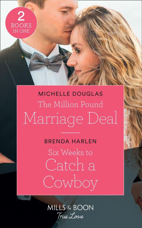 The Million Pound Marriage Deal: The Million Pound Marriage Deal / Six Weeks to Catch a Cowboy (Match Made in Haven) (Mills &amp; Boon True Love)