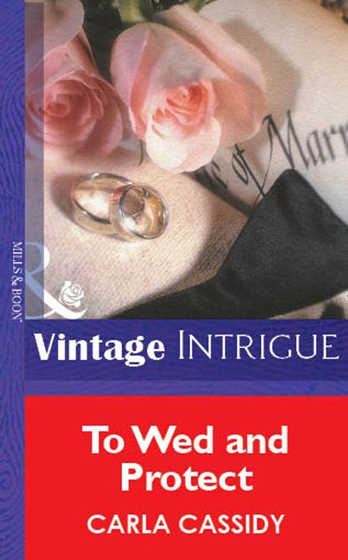 To Wed And Protect (Mills &amp; Boon Vintage Intrigue): First edition
