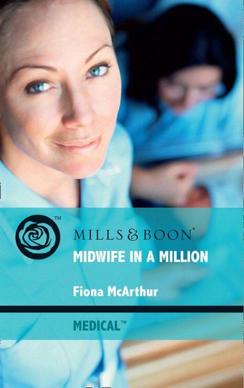 Midwife In A Million (Mills &amp; Boon Medical): First edition