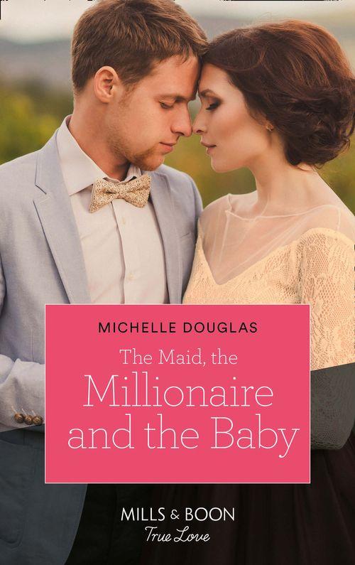 The Maid, The Millionaire And The Baby (Mills &amp; Boon True Love)