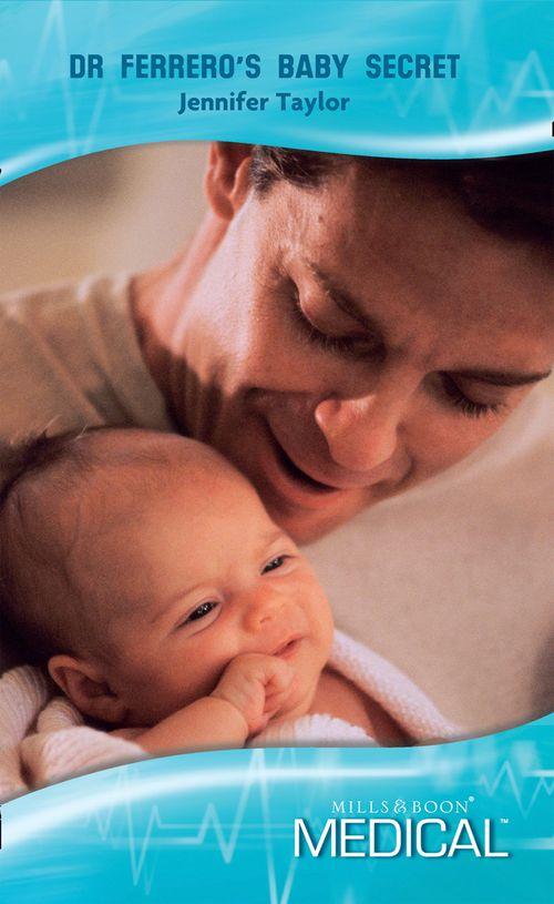 Mediterranean Doctors - Dr Ferrero&#39;s Baby Secret (Mills &amp; Boon Medical) (Mediterranean Doctors, Book 26)