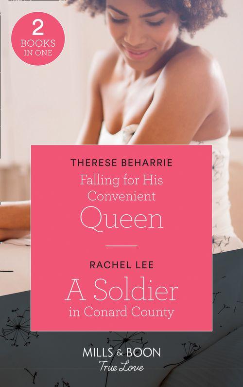 Falling For His Convenient Queen: Falling for His Convenient Queen (Conveniently Wed, Royally Bound) / A Soldier in Conard County (Conard County: The Next Generation) (Mills &amp; Boon True Love)