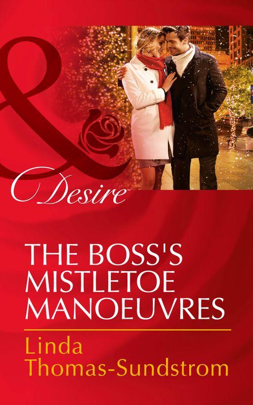The Boss&#39;s Mistletoe Manoeuvres (Mills &amp; Boon Desire): First edition