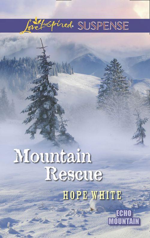 Echo Mountain - Mountain Rescue (Mills &amp; Boon Love Inspired Suspense) (Echo Mountain, Book 1): First edition