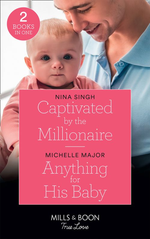 Captivated By The Millionaire: Captivated by the Millionaire / Anything for His Baby (Crimson, Colorado) (Mills &amp; Boon True Love)