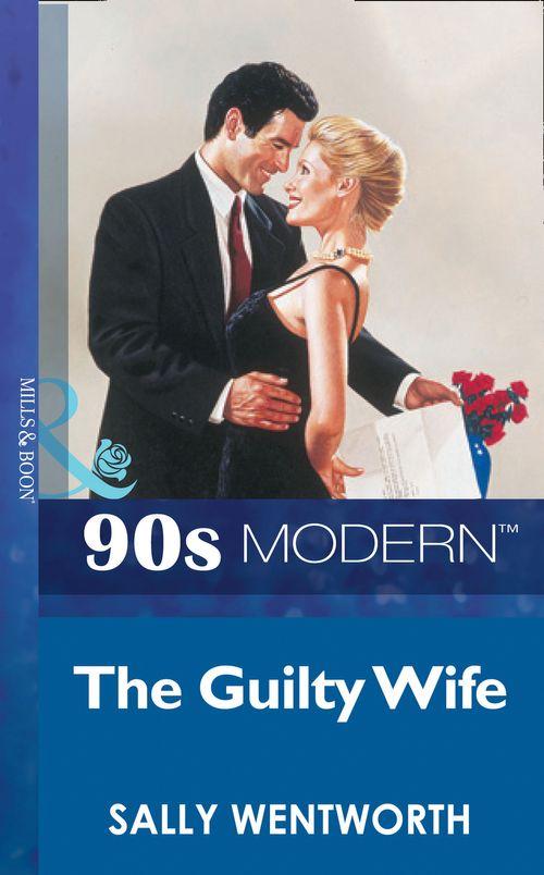 The Guilty Wife (Mills &amp; Boon Vintage 90s Modern): First edition