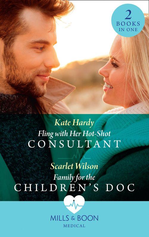 Fling With Her Hot-Shot Consultant / Family For The Children&#39;s Doc: Fling with Her Hot-Shot Consultant (Changing Shifts) / Family for the Children&#39;s Doc (Changing Shifts) (Mills &amp; Boon Medical)