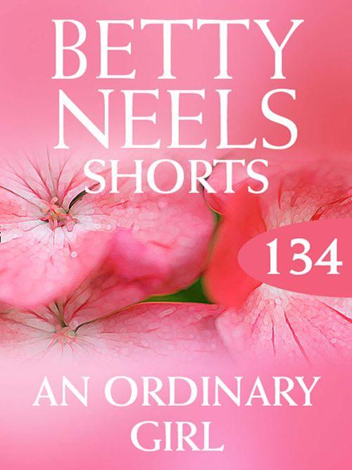 Betty Neels Collection - An Ordinary Girl (Betty Neels Collection, Book 134): First edition
