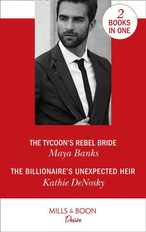The Tycoon&#39;s Rebel Bride / The Billionaire&#39;s Unexpected Heir: The Tycoon&#39;s Rebel Bride (The Anetakis Tycoons, Book 2) / The Billionaire&#39;s Unexpected Heir (The Illegitimate Heirs, Book 6) (Mills &amp; Boon Desire): First edition