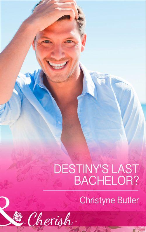Destiny&#39;s Last Bachelor? (Mills &amp; Boon Cherish): First edition