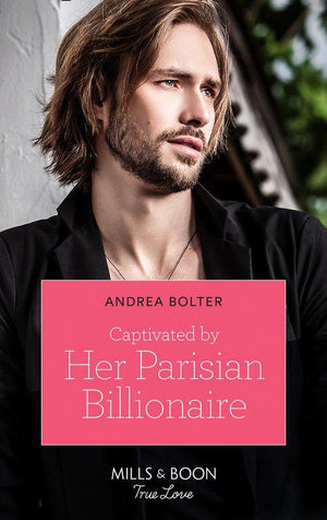 Captivated By Her Parisian Billionaire (Mills &amp; Boon True Love)
