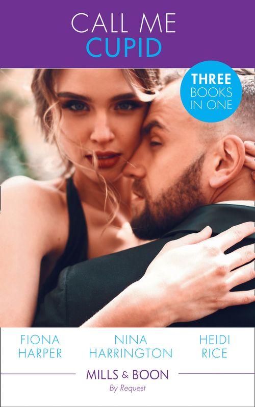 Call Me Cupid: The Guy to Be Seen With / The First Crush Is the Deepest / Too Close for Comfort (Mills &amp; Boon By Request)